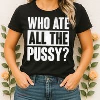 Who Ate All The Pussy Funny Saying Women's T-Shirt thumb 2