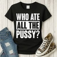 Who Ate All The Pussy Funny Saying Women's T-Shirt thumb 3