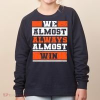 We Almost Always Almost Win Funny Football Fans Women's Sweatshirt thumb 0