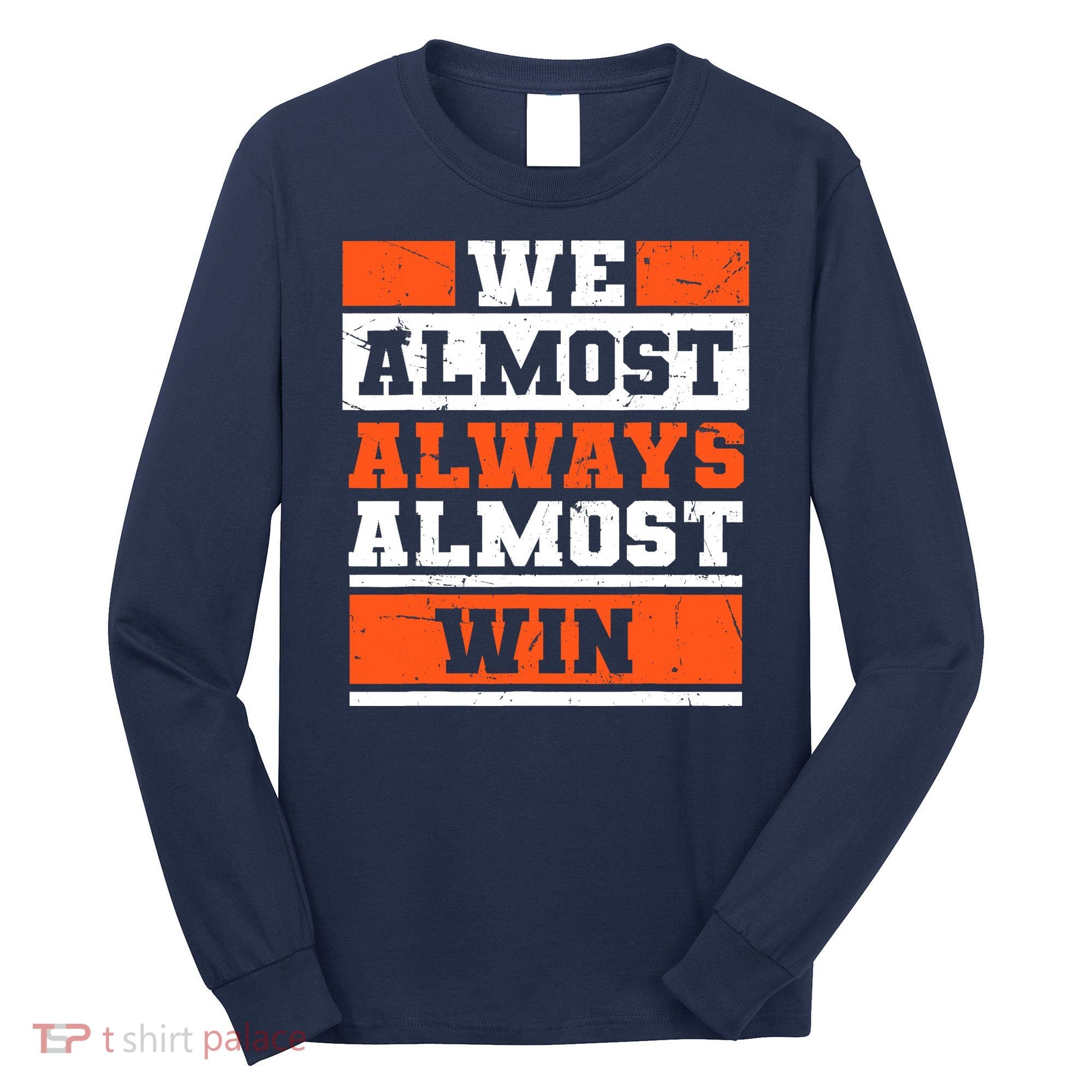 We Almost Always Almost Win Funny Football Fans Long Sleeve Shirt