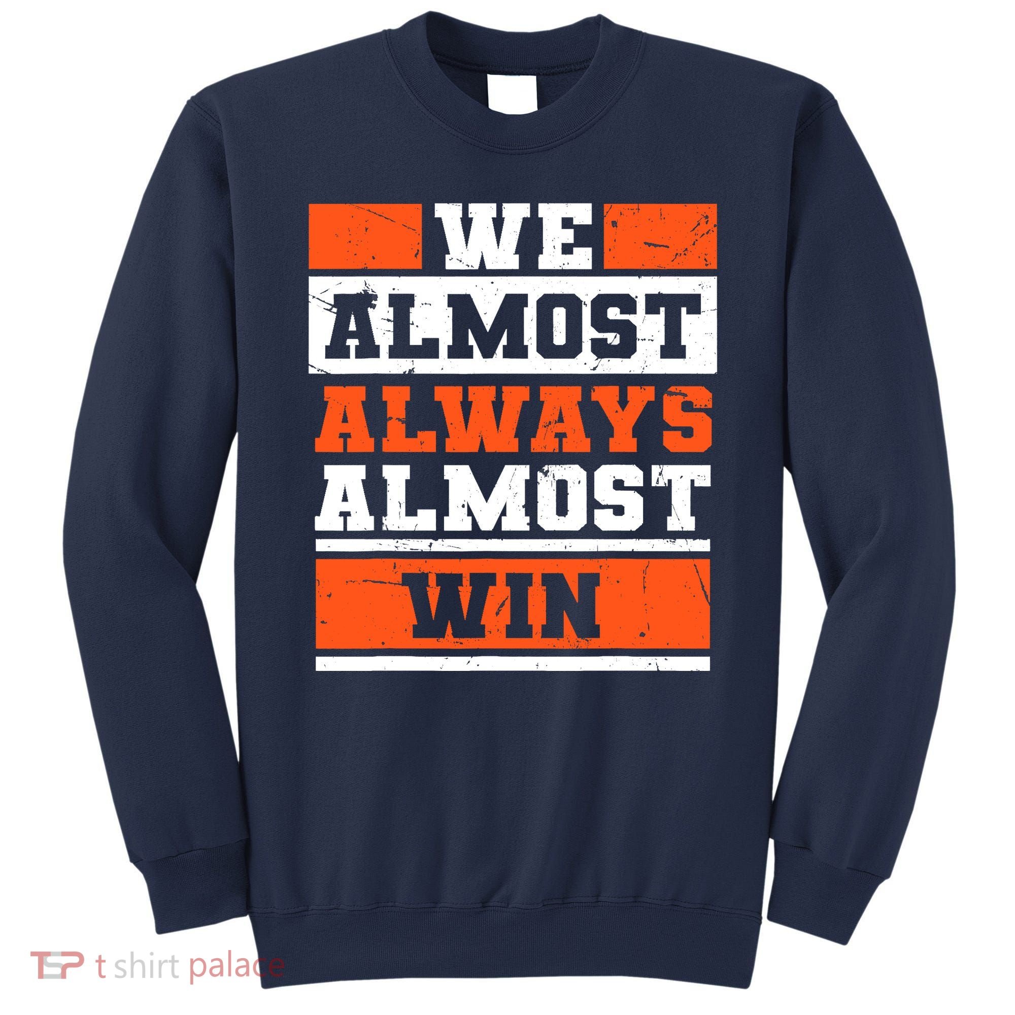 We Almost Always Almost Win Funny Football Fans Sweatshirt