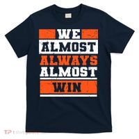 We Almost Always Almost Win Funny Football Fans T-Shirt thumb 0