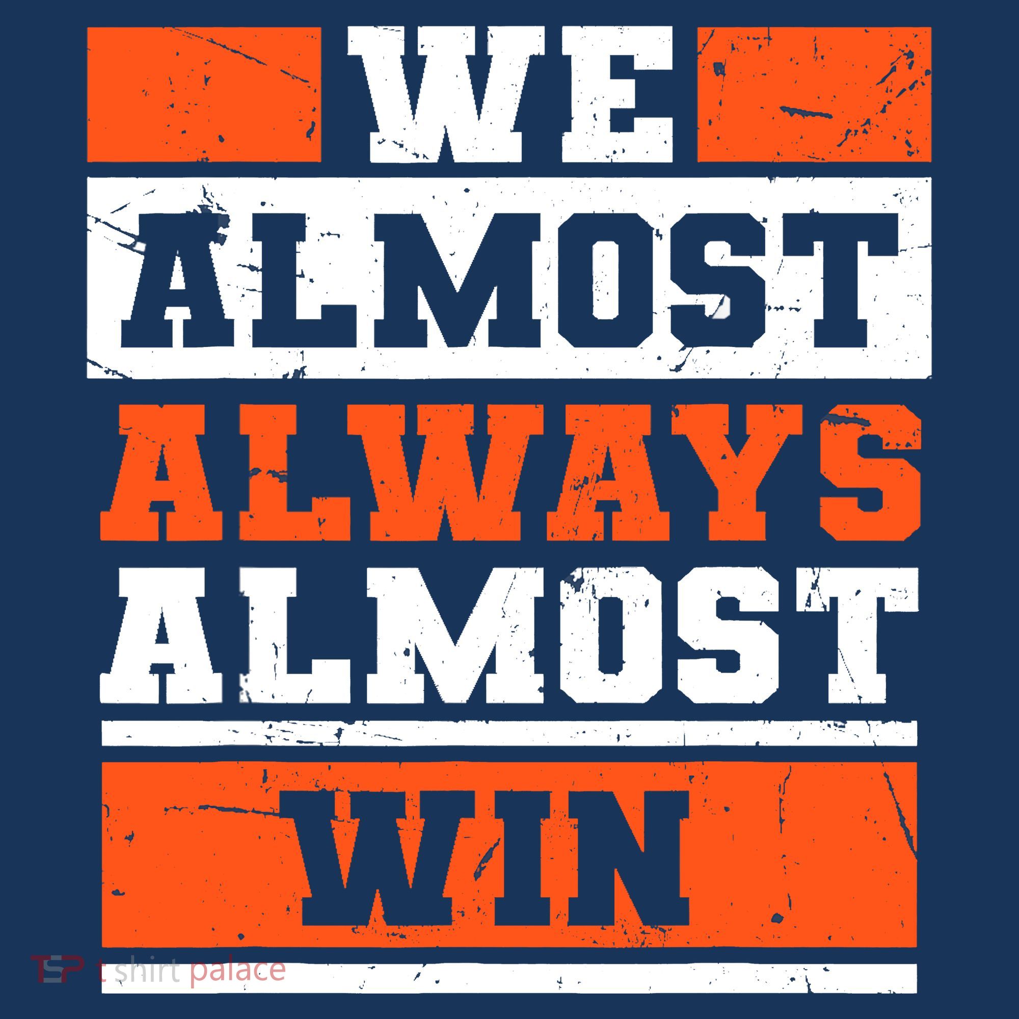 We Almost Always Almost Win Funny Football Fans T-Shirt