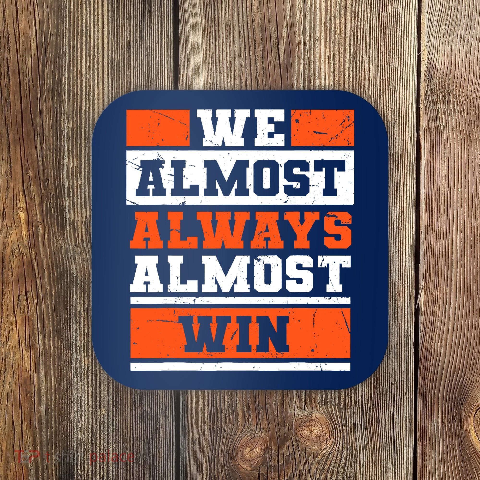 We Almost Always Almost Win Funny Football Fans Coaster