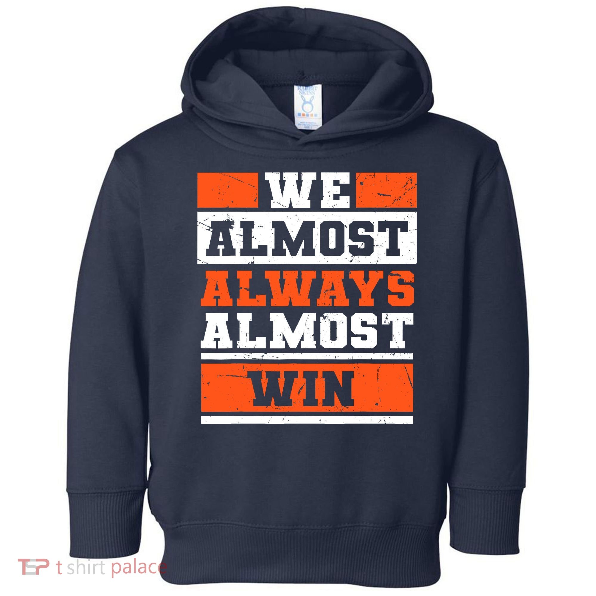 We Almost Always Almost Win Funny Football Fans Toddler Hoodie