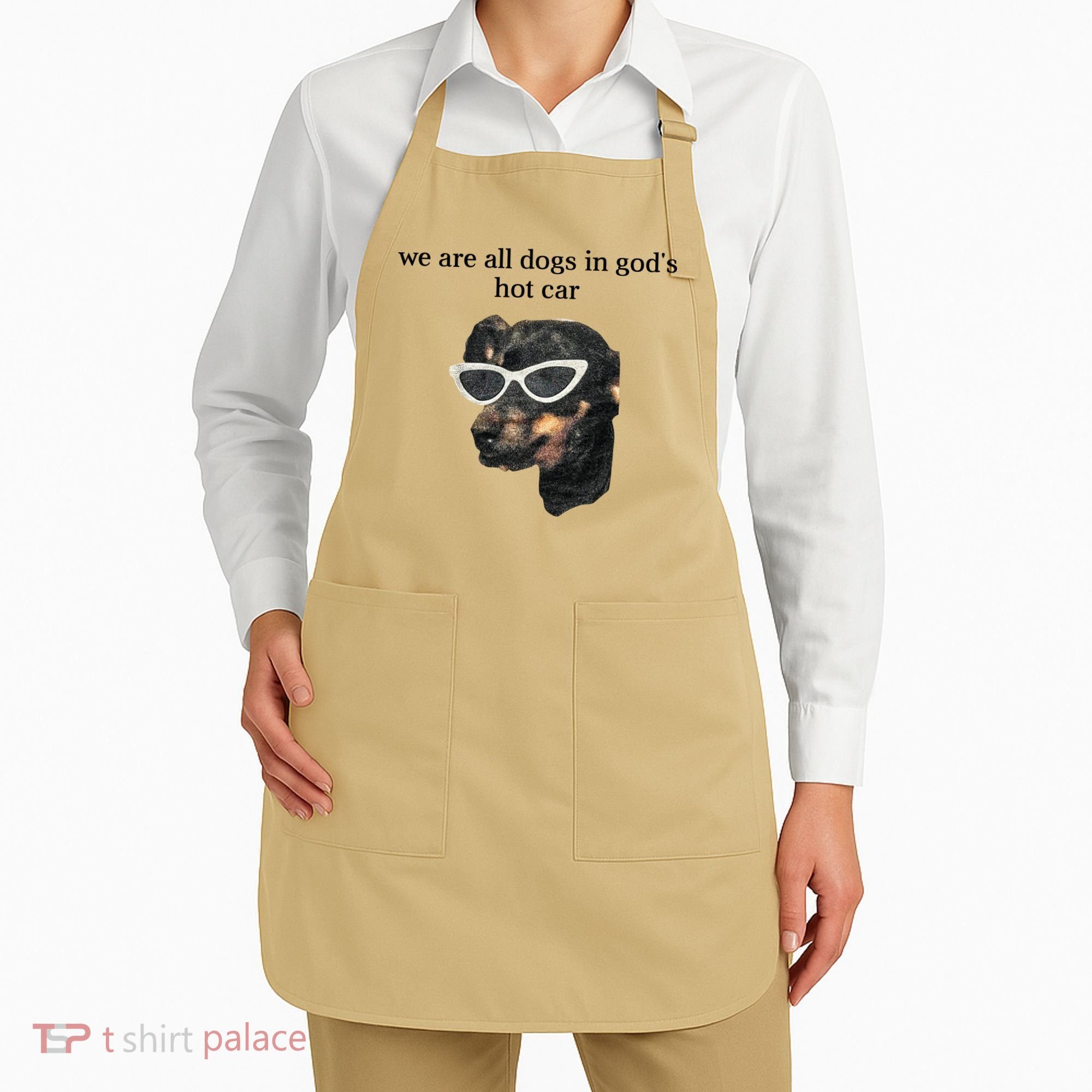 We Are All Dogs In God’S Hot Car Apron