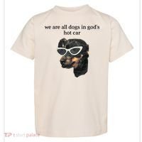 We Are All Dogs In God’S Hot Car Toddler T-Shirt thumb 0