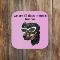 We Are All Dogs In God’S Hot Car Coaster thumb 0