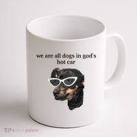 We Are All Dogs In God’S Hot Car Coffee Mug thumb 1