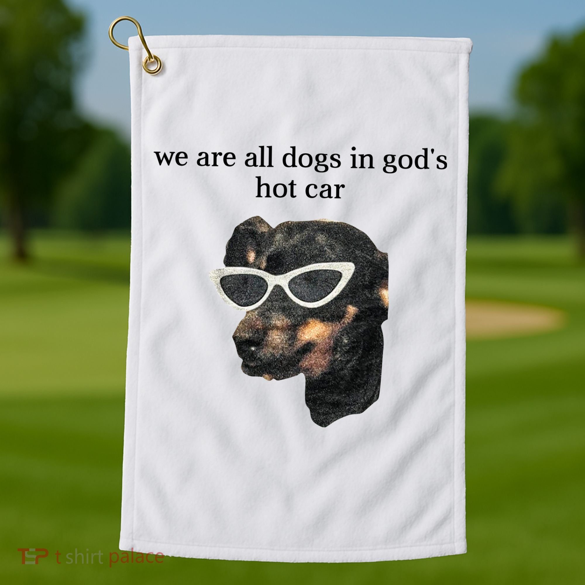 We Are All Dogs In God’S Hot Car Golf Towel
