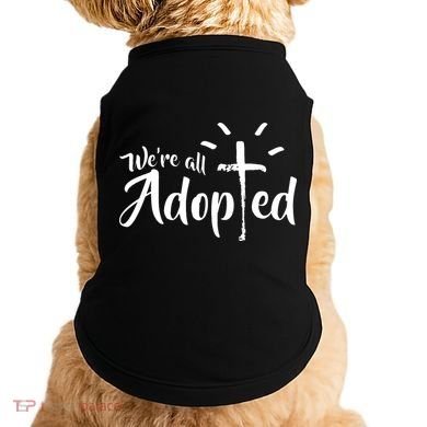 We're All Adopted Christian Cross Doggie Tank