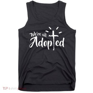 We're All Adopted Christian Cross Tank Top