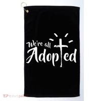 We're All Adopted Christian Cross Golf Towel thumb 0
