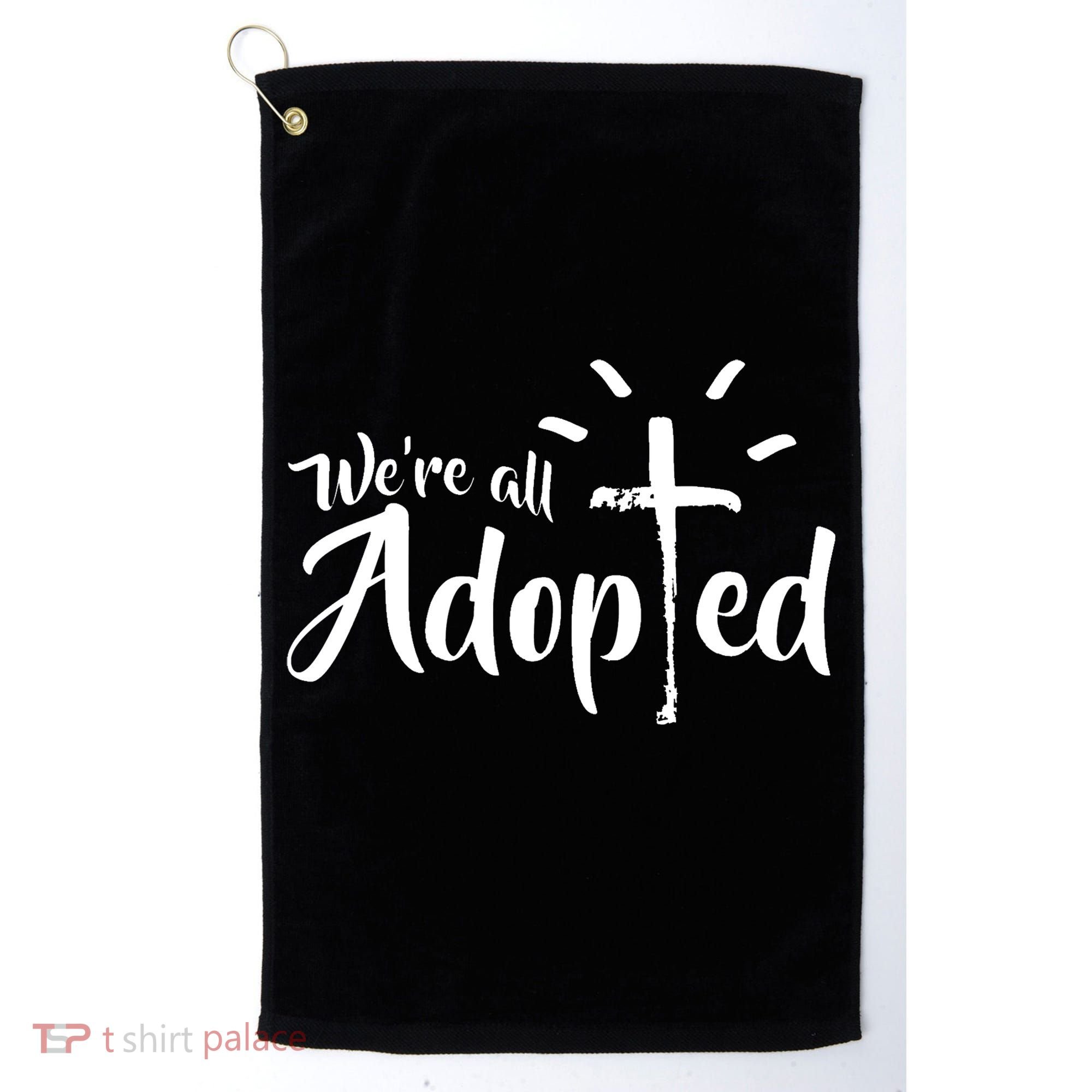 We're All Adopted Christian Cross Golf Towel