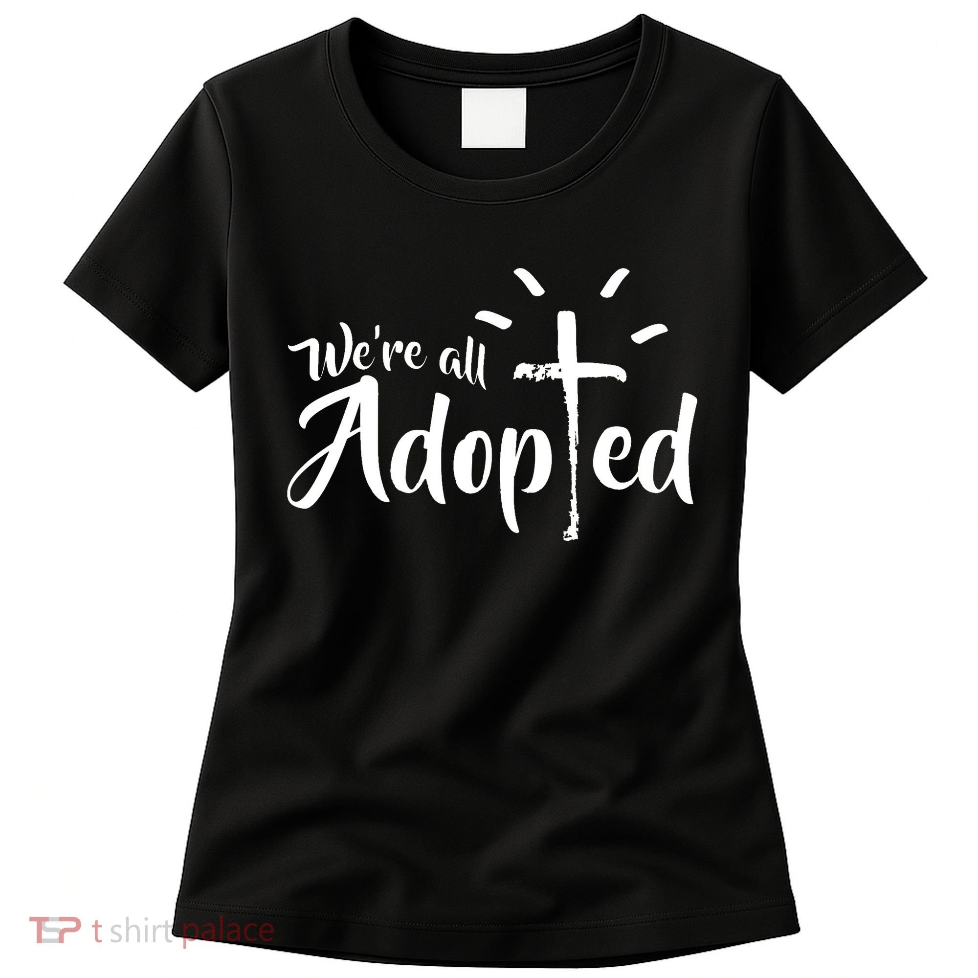 We're All Adopted Christian Cross Women's T-Shirt