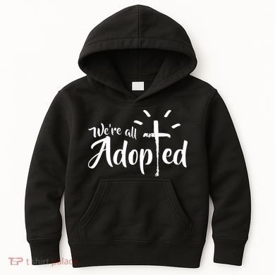 We're All Adopted Christian Cross Kids Hoodie