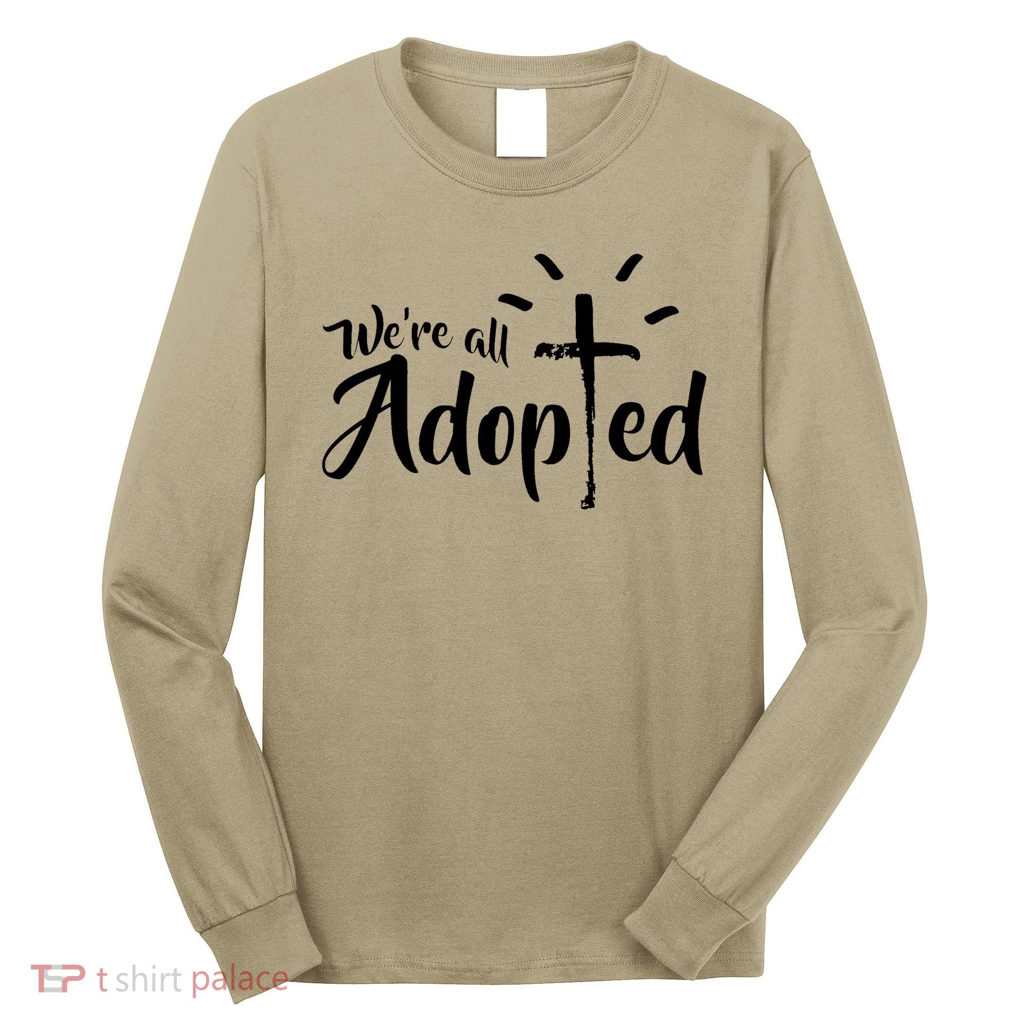 We're All Adopted Christian Cross Long Sleeve Shirt