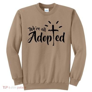 We're All Adopted Christian Cross Sweatshirt