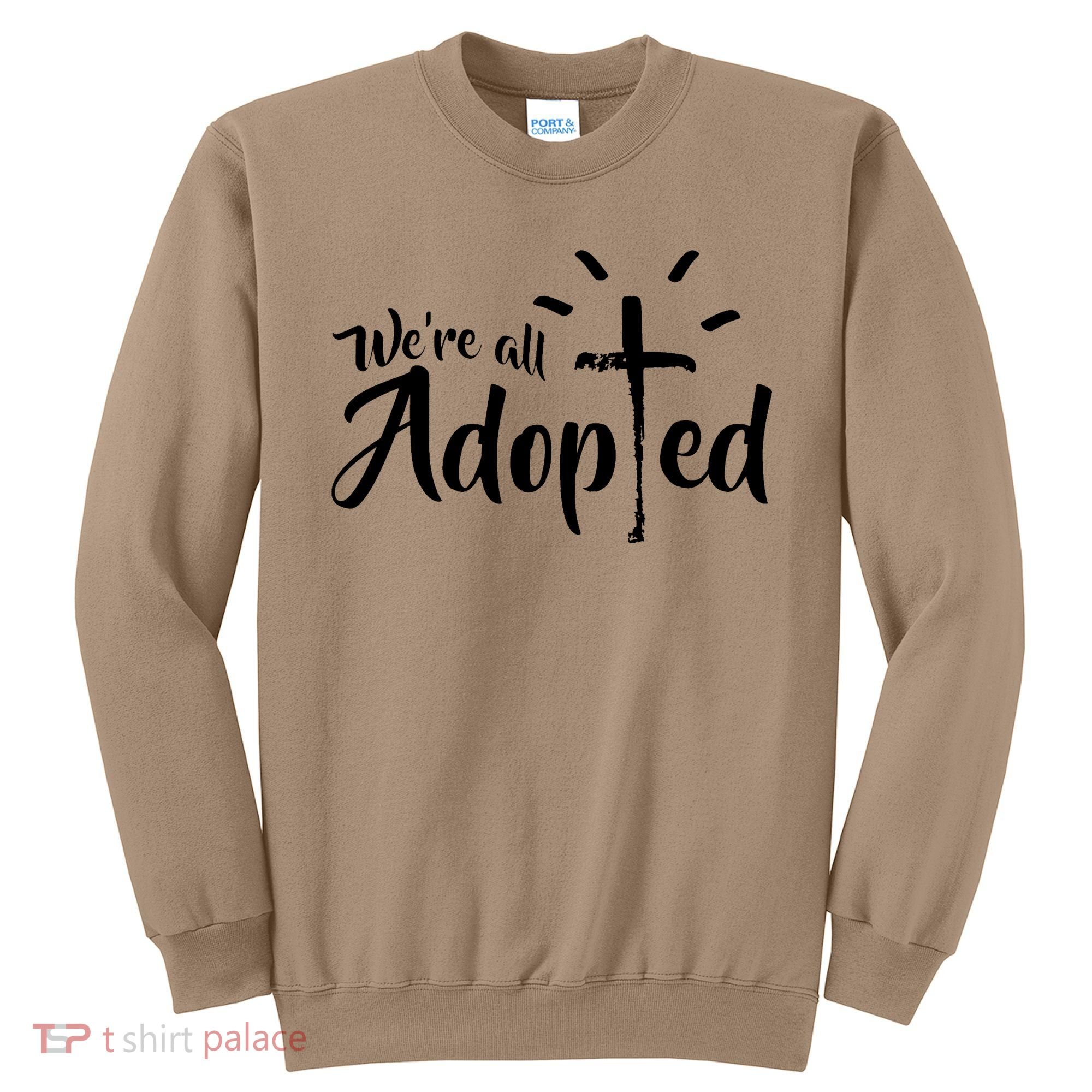 We're All Adopted Christian Cross Sweatshirt