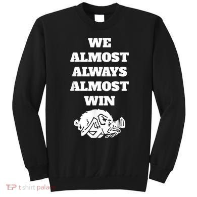We Almost Always Almost Win Arkansas We Almost Always Almost Win Funny Sweatshirt