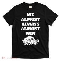 We Almost Always Almost Win Arkansas We Almost Always Almost Win Funny T-Shirt thumb 0