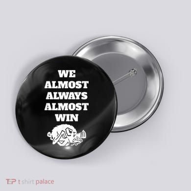 We Almost Always Almost Win Arkansas We Almost Always Almost Win Funny Button