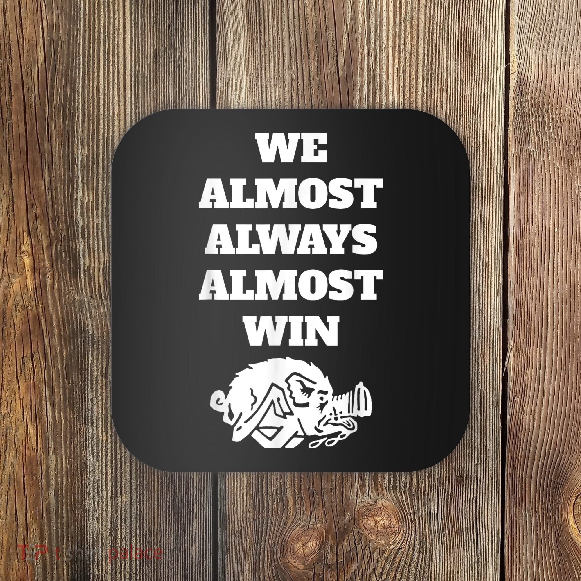 We Almost Always Almost Win Arkansas We Almost Always Almost Win Funny Coaster