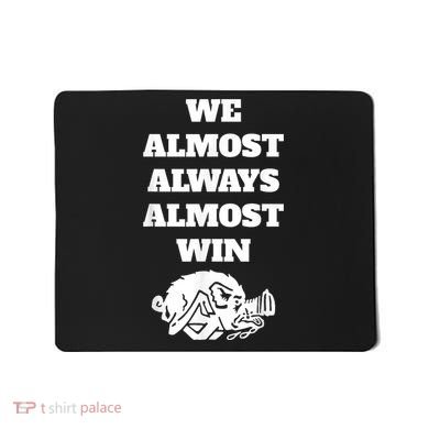 We Almost Always Almost Win Arkansas We Almost Always Almost Win Funny Mousepad
