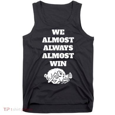 We Almost Always Almost Win Arkansas We Almost Always Almost Win Funny Tank Top