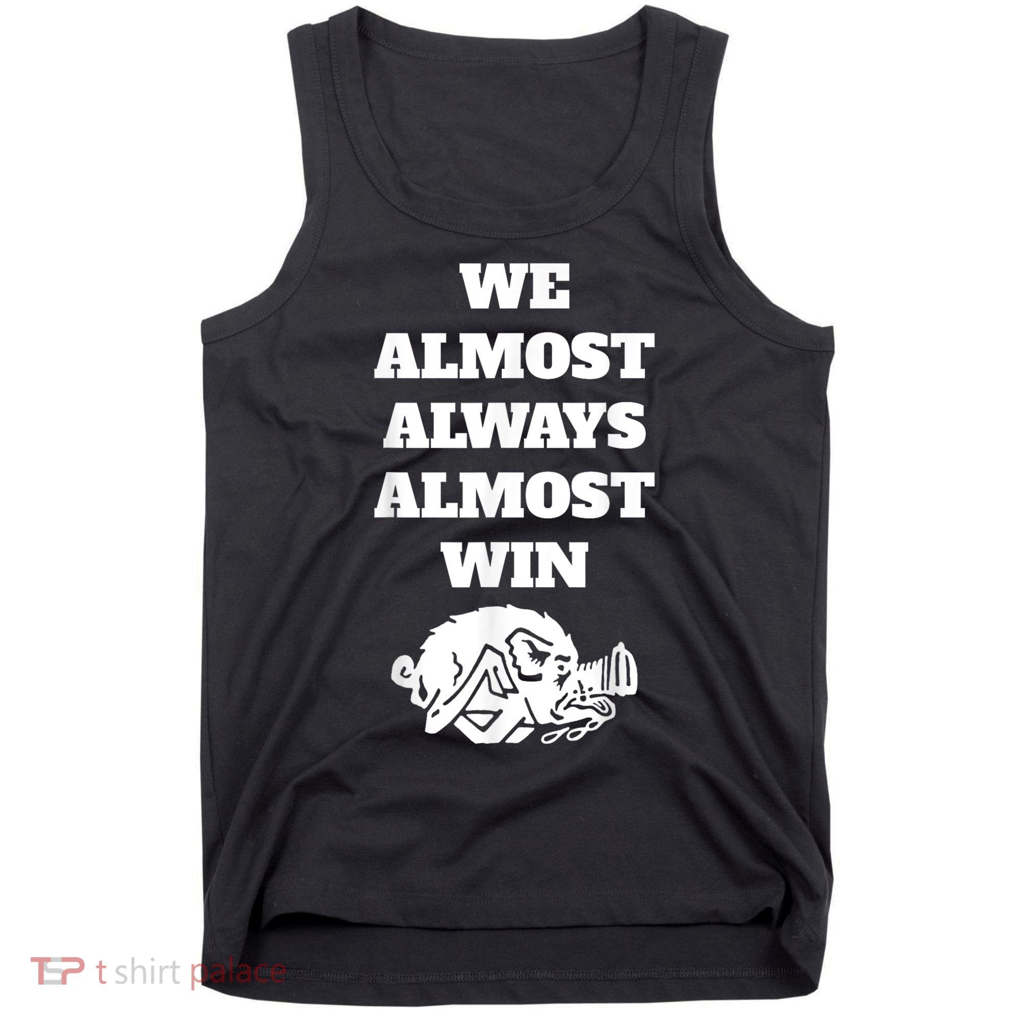 We Almost Always Almost Win Arkansas We Almost Always Almost Win Funny Tank Top