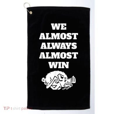 We Almost Always Almost Win Arkansas We Almost Always Almost Win Funny Golf Towel