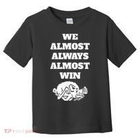 We Almost Always Almost Win Arkansas We Almost Always Almost Win Funny Toddler T-Shirt thumb 0