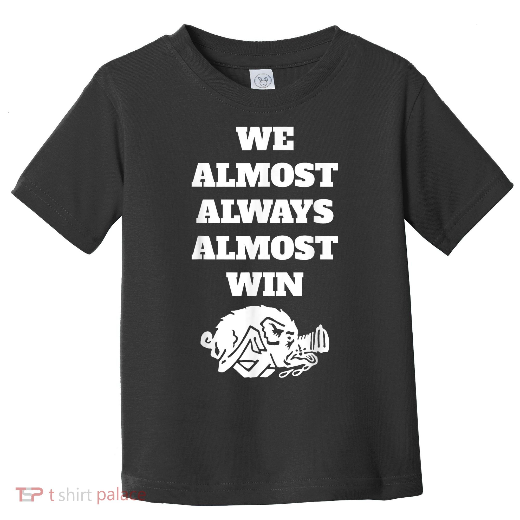 We Almost Always Almost Win Arkansas We Almost Always Almost Win Funny Toddler T-Shirt