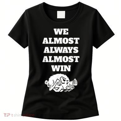 We Almost Always Almost Win Arkansas We Almost Always Almost Win Funny Women's T-Shirt