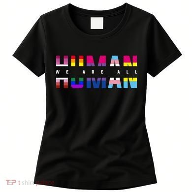 We Are All Human LGBT Pride Women's T-Shirt