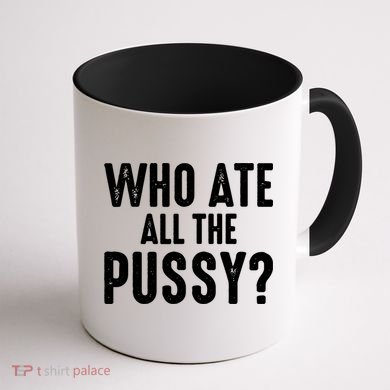 Who Ate All The Pussy Funny Saying Cool Quote Coffee Mug back