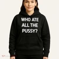 Who Ate All The Pussy Funny Sarcastic Quote Hoodie thumb 5
