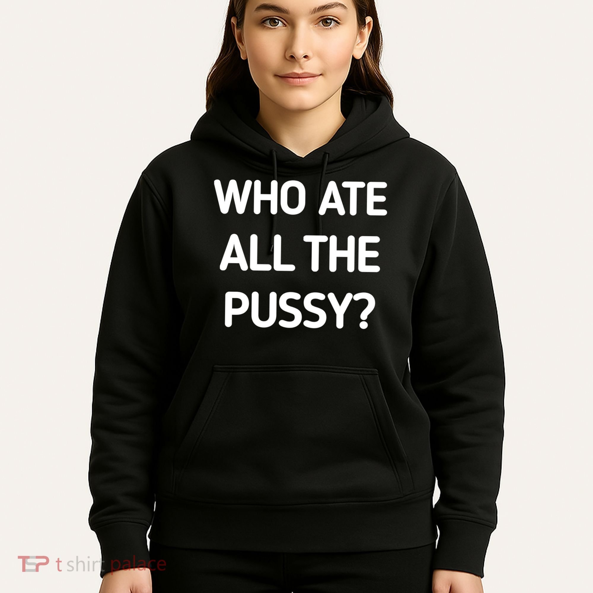 Who Ate All The Pussy Funny Sarcastic Quote Hoodie