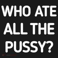 Who Ate All The Pussy Funny Sarcastic Quote Mousepad thumb 1