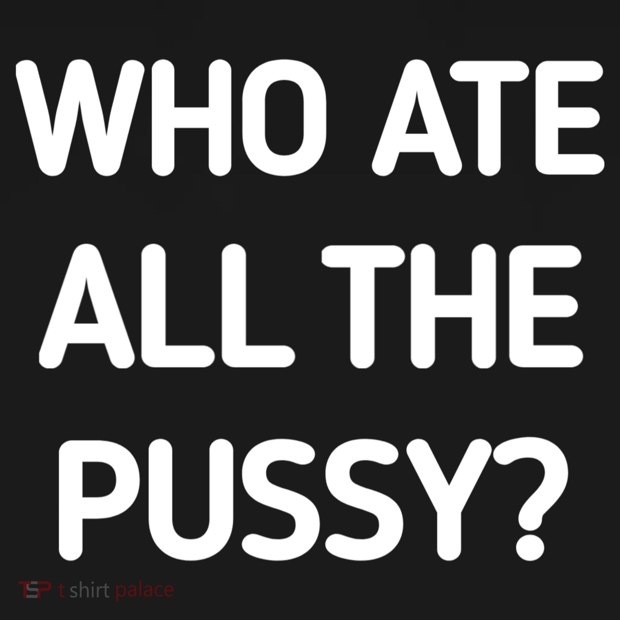Who Ate All The Pussy Funny Sarcastic Quote Mousepad