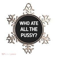 Who Ate All The Pussy Funny Sarcastic Quote Ornament thumb 0