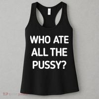 Who Ate All The Pussy Funny Sarcastic Quote Women's Tank Top thumb 3