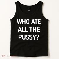 Who Ate All The Pussy Funny Sarcastic Quote Tank Top thumb 2