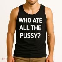Who Ate All The Pussy Funny Sarcastic Quote Tank Top thumb 3