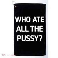 Who Ate All The Pussy Funny Sarcastic Quote Golf Towel thumb 0