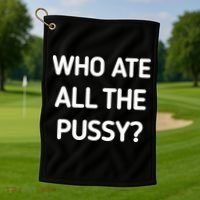 Who Ate All The Pussy Funny Sarcastic Quote Golf Towel thumb 1