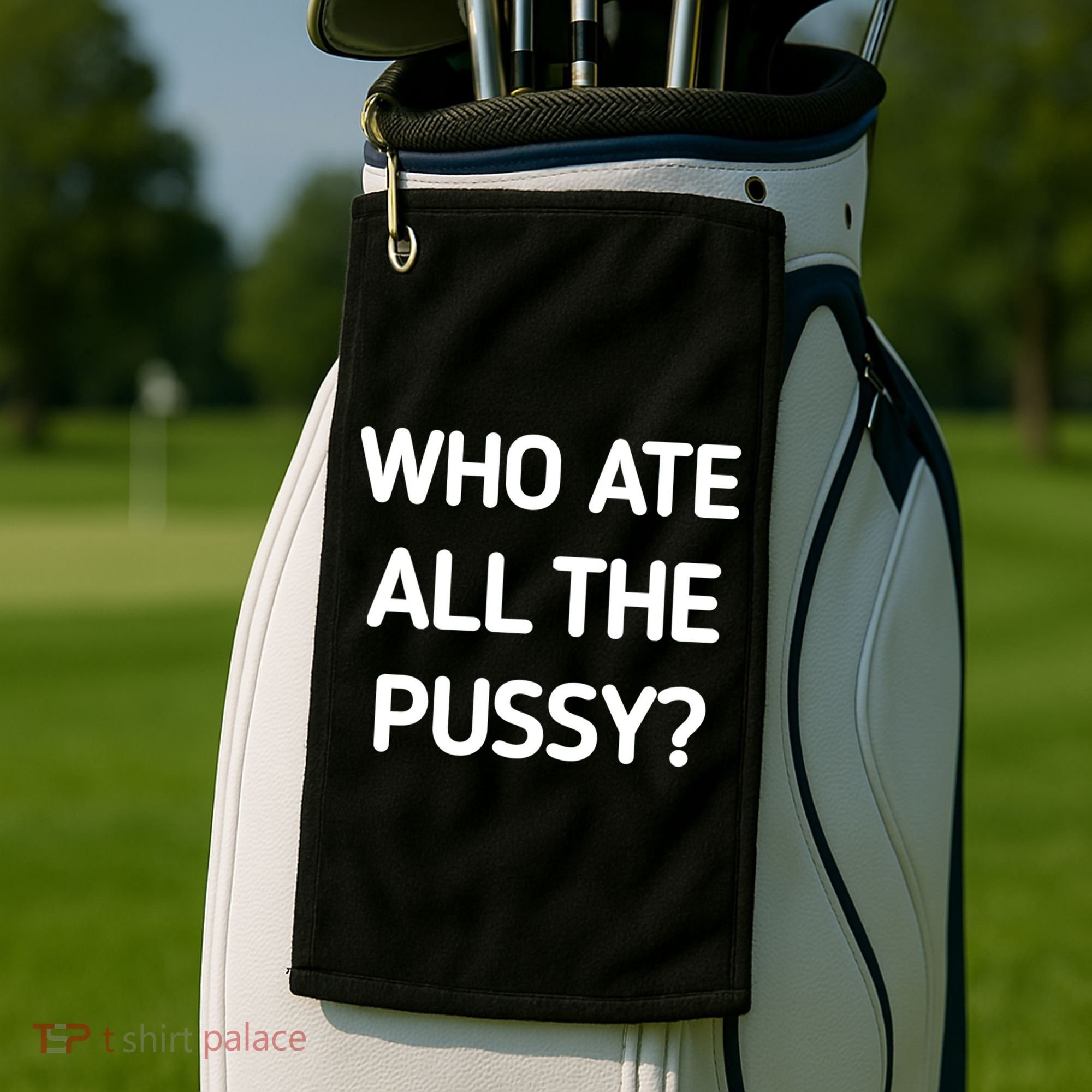 Who Ate All The Pussy Funny Sarcastic Quote Golf Towel