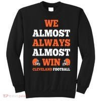 We Almost Always Almost Win Shirt Cleveland Football Sweatshirt thumb 0