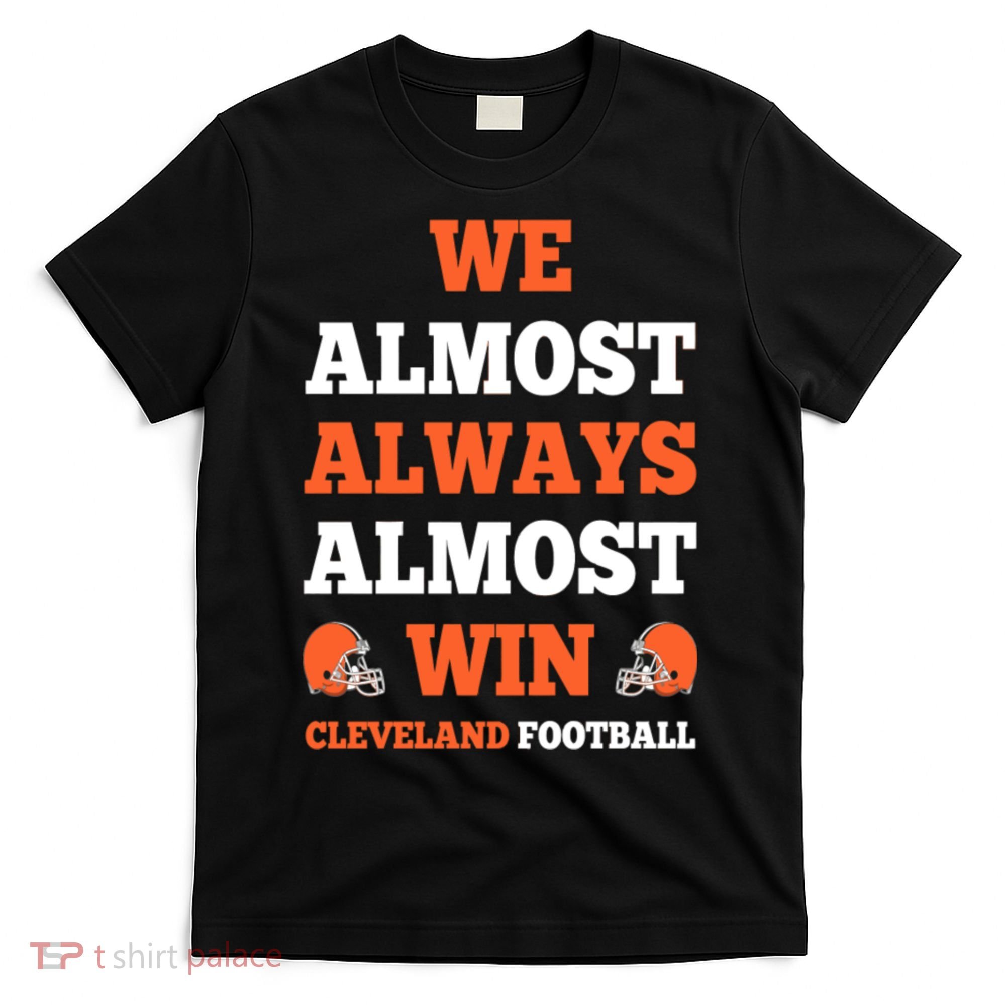 We Almost Always Almost Win Shirt Cleveland Football T-Shirt