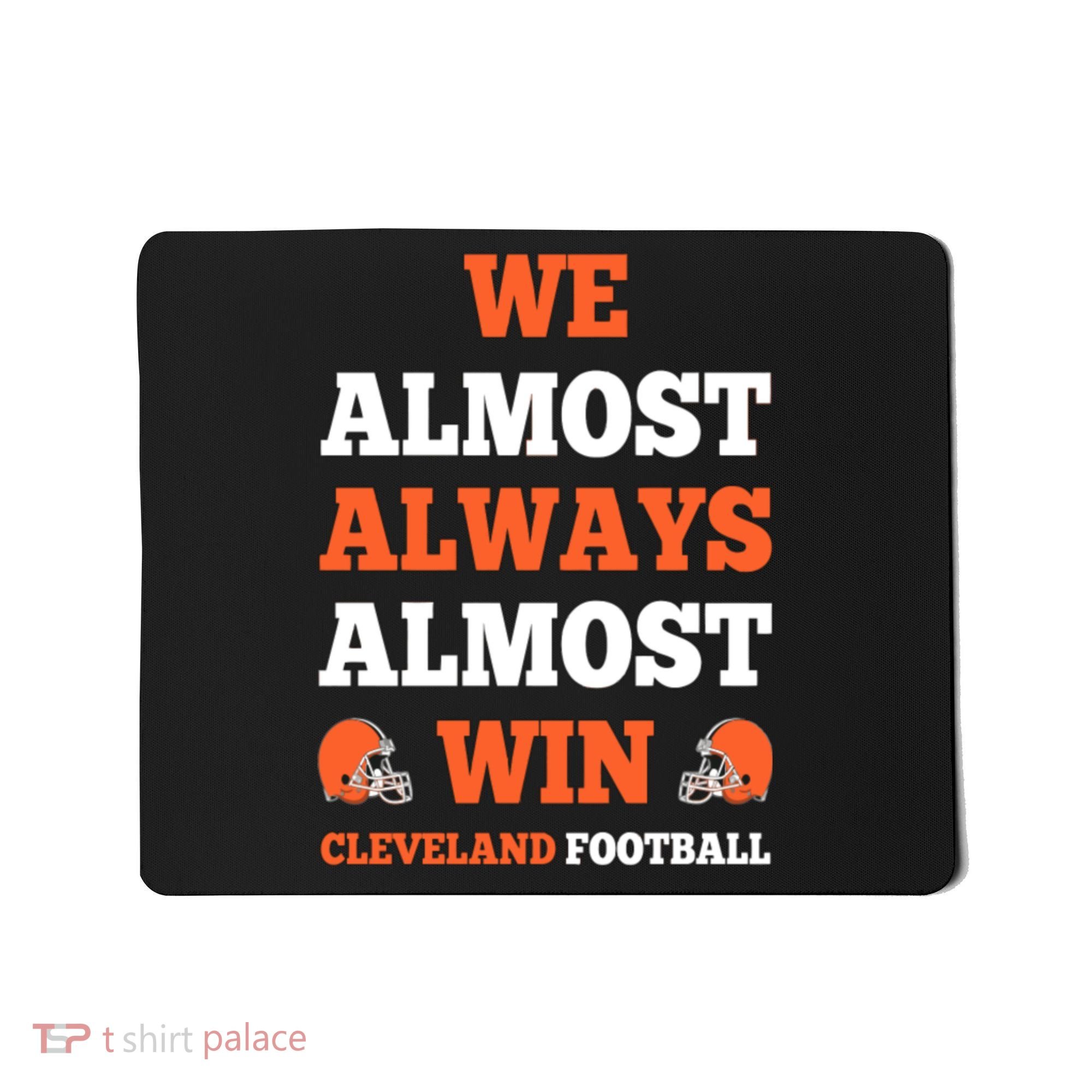 We Almost Always Almost Win Shirt Cleveland Football Mousepad